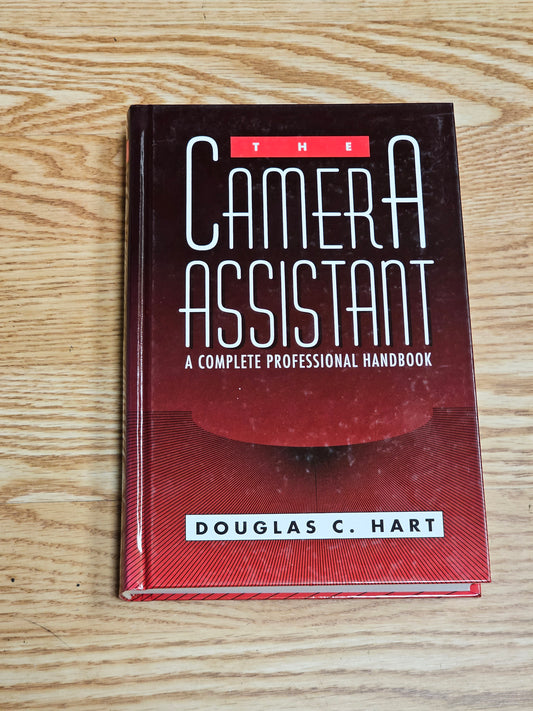 The Camera Assistant: A Complete Professional Handbook By Douglas C. Hart