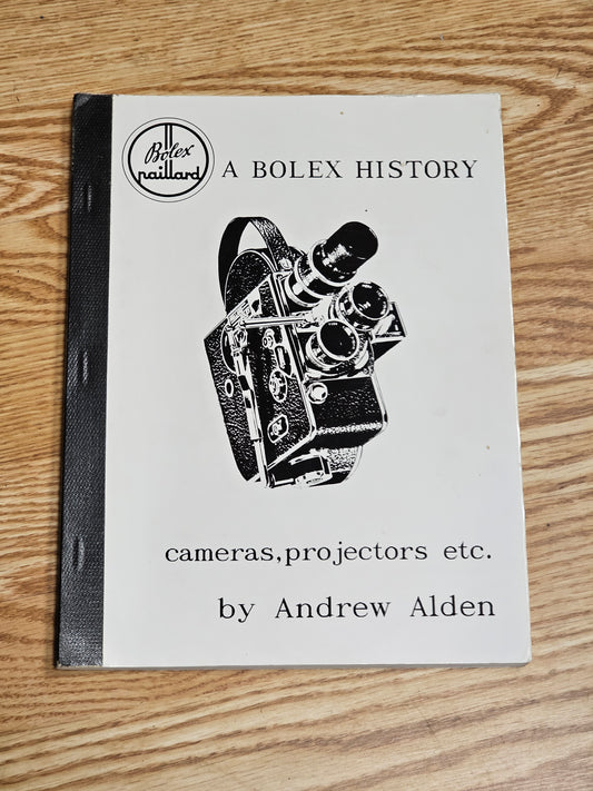Bolex Paillard-A Bolex History: Cameras, Projectors Etc. - By Andrew Alden (Softcover)
