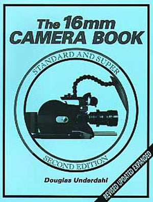 The 16mm Camera Book 2nd Edition by Douglas Underdahl